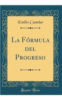 La Fï¿½rmula del Progreso (Classic Reprint)