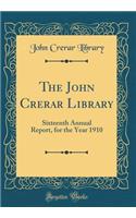 The John Crerar Library: Sixteenth Annual Report, for the Year 1910 (Classic Reprint)