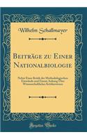 Beiträge zu Einer Nationalbiologie: Nebst Einer Kritik der Methodologischen Einwände und Einem Anhang Über Wissenschaftliches Kritikerwesen (Classic Reprint)