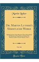 Dr. Martin Luther's SÃ¤mmtliche Werke, Vol. 66: Alphabetisches Sach-Register Ã?ber SÃ¤mmtliche 65 BÃ¤nde Der Deutschen Schriften Dr. Martin Luther's; Erster Band, a Bis L (Classic Reprint)