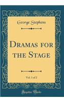 Dramas for the Stage, Vol. 1 of 2 (Classic Reprint)