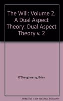The Will: Volume 2, A Dual Aspect Theory