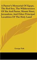 Pastor's Memorial Of Egypt, The Red Sea, The Wildernesses Of Sin And Paran, Mount Sinai, Jerusalem, And Other Principal Localities Of The Holy Land