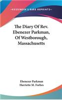 The Diary Of Rev. Ebenezer Parkman, Of Westborough, Massachusetts: (English)