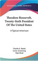 Theodore Roosevelt, Twenty-Sixth President Of The United States