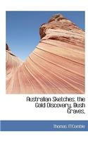 Australian Sketches. the Gold Discovery, Bush Graves,