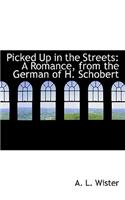 Picked Up in the Streets: A Romance, from the German of H. Schobert