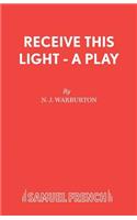 Receive This Light - A Play