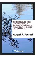 On the Trail of Don Quixote, Being a Record of Rambles in the Ancient Province of La Mancha;