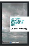 Lectures Delivered in America in 1874