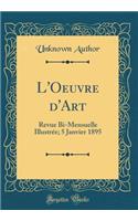 L'Oeuvre d'Art: Revue Bi-Mensuelle Illustrée; 5 Janvier 1895 (Classic Reprint)