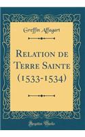 Relation de Terre Sainte (1533-1534) (Classic Reprint)