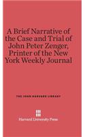 Brief Narrative of the Case and Trial of John Peter Zenger, Printer of the New York Weekly Journal