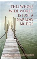 How I Learned to Embrace Life: This Whole Wide World Is Just a Narrow Bridge