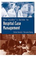 The Leader's Guide to Hospital Case Management: Leader's Guide(Jones and Bartlett Series in Case Management)