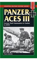 Panzer Aces III: German Tank Commanders in Combat in World War II