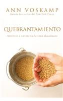 Quebrantamiento: Atrévete a Entrar En La Vida Abundante