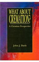 What about Cremation?: A Christian Perspective