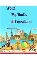 Wow! My Dad's A Consultant