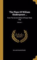 Plays Of William Shakespeare ...: From The Correct Edition Of Isaac Reed, Esq; Volume 1