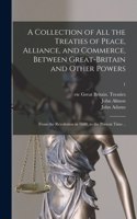 Collection of All the Treaties of Peace, Alliance, and Commerce, Between Great-Britain and Other Powers
