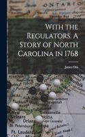 With the Regulators. A Story of North Carolina in 1768