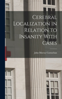 Cerebral Localization in Relation to Insanity With Cases