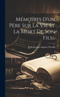 Mémoires D'un Père Sur La Vie Et La Mort De Son Fils...