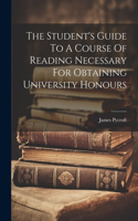 Student's Guide To A Course Of Reading Necessary For Obtaining University Honours