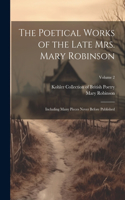 Poetical Works of the Late Mrs. Mary Robinson