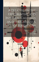 Treatise on the Differential and Integral Calculus and the Calculus of Variations