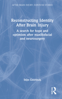 Reconstructing Identity After Brain Injury: A Search for Hope and Optimism After Maxillofacial and Neurosurgery(After Brain Injury: Survivor Stories)