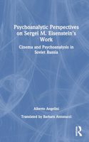 Psychoanalytic Perspectives on Sergei M. Eisenstein's Work