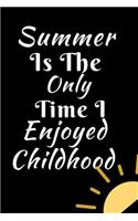 Summer Is The Only Time I Enjoyed Childhood: Summer Journal - Lined - For The Fun Loving Individual Who Enjoys Summer - Suitable as Gift Item for Students, Adults, Kids, Teachers, Best Friends 