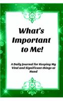 What's Important to Me!: A Daily Journal for Keeping My Vital and Significant things at Hand