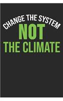 Change The System Not The Climate