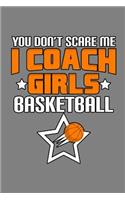 You Don'T scare Me I Coach Girls Basketball