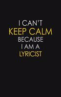 I Can't Keep Calm Because I Am A Lyricist
