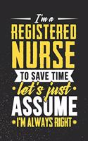 I'm A Registered nurse To Save Time Let's Just Assume I'm Always Right