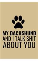 My Dachshund And I Talk Shit About You