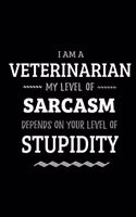 Veterinarian - My Level of Sarcasm Depends On Your Level of Stupidity: Blank Lined Funny Veterinarian Journal Notebook Diary as a Perfect Gag Birthday, Appreciation day, Thanksgiving, or Christmas Gift for friends, cowo