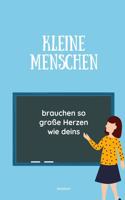 Kleine Menschen Brauchen Große Herzen So Wie Deins Notizbuch: A5 Notizbuch kariert als Geschenk für Lehrer - Abschiedsgeschenk für Erzieher und Erzieherinnen - Planer - Terminplaner - Kindergarten - Kita - Schu