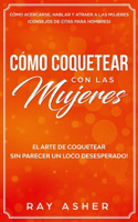 Cómo Coquetear con las Mujeres