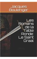 Les Romans de la Table Ronde: Le Saint Graal