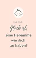Dankebuch Glück Ist, Eine Hebamme Wie Dich Zu Haben!