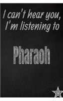 I Can't Hear You, I'm Listening to Pharaoh Creative Writing Lined Journal: Promoting Band Fandom and Music Creativity Through Journaling...One Day at a Time