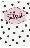 Today Anything Is Possible