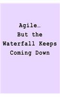 Agile... But the Waterfall Keeps Coming Down: Blank Lined Journal