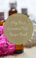 My First Essential Oils Recipe Book: Aromatherapy Organizer For Beginners - Golden Elixir