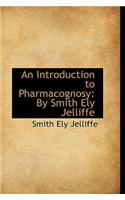 Introduction to Pharmacognosy by Smith Ely Jelliffe